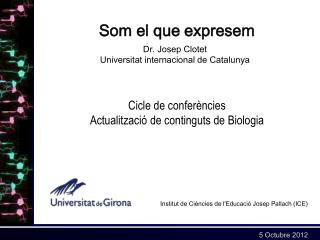 Som el que expresem Cicle de conferències Actualització de continguts de Biologia