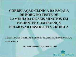 Autores: GOMES, L.O.R.S.; MORETTO, A.; DUARTE, F.C.;RODRIGUES, R.P.; ALBANEZE, R