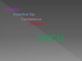 Meeting Incentive Trip Conference Exhibition	 (MICE)