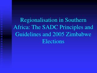 Regionalisation in Southern Africa: The SADC Principles and Guidelines and 2005 Zimbabwe Elections