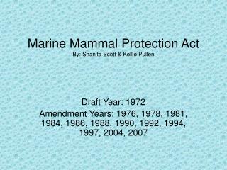 Marine Mammal Protection Act By: Shanita Scott &amp; Kellie Pullen