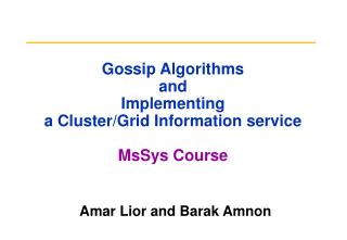 Gossip Algorithms and Implementing a Cluster/Grid Information service MsSys Course