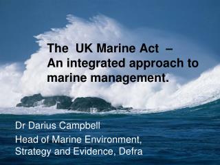 The UK Marine Act – An integrated approach to marine management.