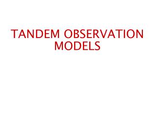 TANDEM OBSERVATION MODELS