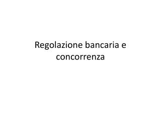 Regolazione bancaria e concorrenza