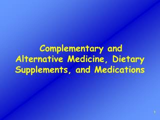 Complementary and Alternative Medicine, Dietary Supplements, and Medications