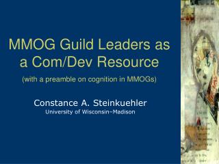 MMOG Guild Leaders as a Com/Dev Resource (with a preamble on cognition in MMOGs)