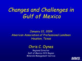 Chris C. Oynes Regional Director Gulf of Mexico OCS Region Minerals Management Service