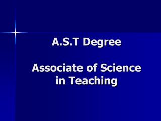 A.S.T Degree Associate of Science in Teaching