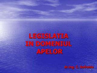 LEGISLATIA IN DOMENIUL APELOR drg. C. Sofronie