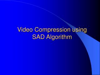 Video Compression using SAD Algorithm