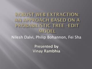 Robust Web Extraction: An Approach Based on a Probabilistic Tree –Edit Model