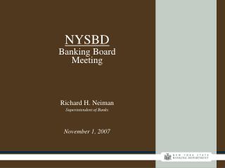 NYSBD Banking Board Meeting Richard H. Neiman Superintendent of Banks November 1, 2007