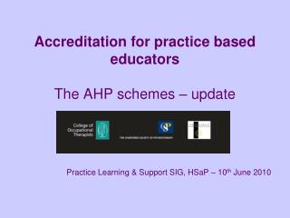 Accreditation for practice based educators The AHP schemes – update