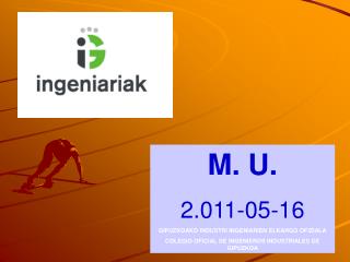 M. U. 2.011-05-16 GIPUZKOAKO INDUSTRI INGENIARIEN ELKARGO OFIZIALA