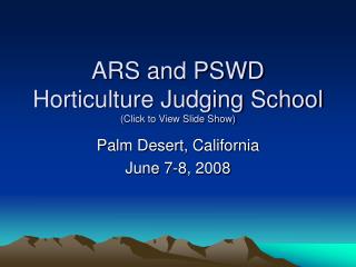 ARS and PSWD Horticulture Judging School (Click to View Slide Show)