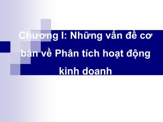 Chương I: Những vấn đề cơ bản về Phân tích hoạt động kinh doanh