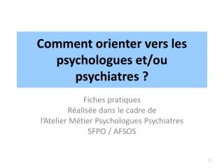 Comment orienter vers les psychologues et/ou psychiatres ?