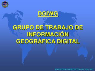 DGIWG GRUPO DE TRABAJO DE INFORMACIÓN GEOGRÁFICA DIGITAL