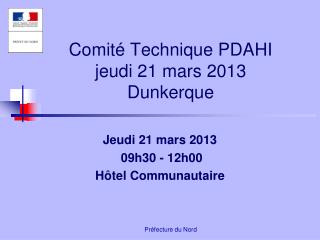 Comité Technique PDAHI jeudi 21 mars 2013 Dunkerque