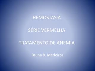 HEMOSTASIA SÉRIE VERMELHA TRATAMENTO DE ANEMIA