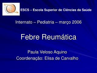 Internato – Pediatria – março 2006 Febre Reumática