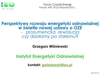 Grzegorz Wiśniewski Instytut Energetyki Odnawialnej kontakt: gwisniewski @ ieo.pl