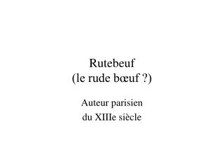 Rutebeuf (le rude bœuf ?)