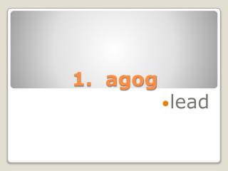 1. agog