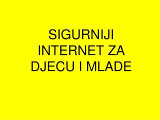 SIGURNIJI INTERNET ZA DJECU I MLADE