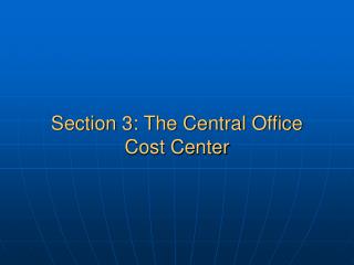 Section 3: The Central Office Cost Center