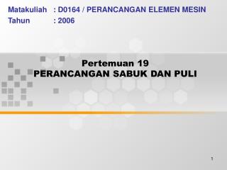 Pertemuan 19 PERANCANGAN SABUK DAN PULI