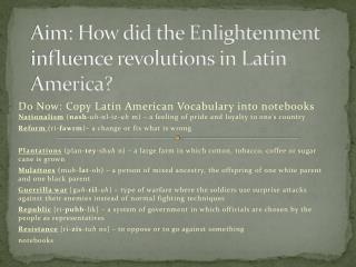 Aim: How did the Enlightenment influence revolutions in Latin America?