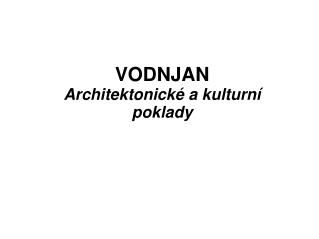 VODNJAN Architektonické a kulturní poklady