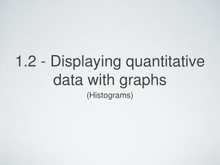 1.2 - Displaying quantitative data with graphs