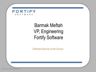 Barmak Meftah VP, Engineering Fortify Software