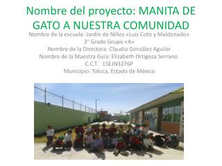 Nombre del proyecto : MANITA DE GATO A NUESTRA COMUNIDAD