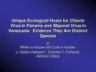 or When a mouse isn’t just a mouse. J. Delton Hanson*, Charles F. Fulhorst, Antonio Utera