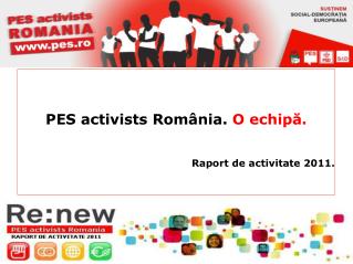 PES activists România. O echipă. Raport de activitate 2011.