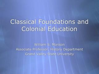 Classical Foundations and Colonial Education