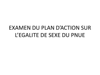 EXAMEN DU PLAN D’ACTION SUR L’EGALITE DE SEXE DU PNUE