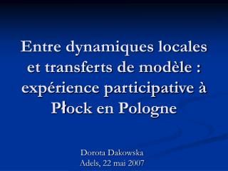Entre dynamiques locales et transferts de modèle : expérience participative à P ł ock en Pologne