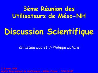 3ème Réunion des Utilisateurs de Méso-NH Discussion Scientifique