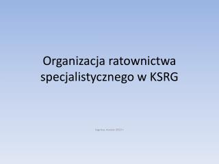 Organizacja ratownictwa specjalistycznego w KSRG