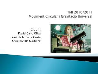 TMI 2010/2011 Moviment Circular i Gravitació Universal