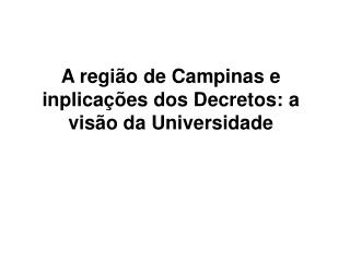 A região de Campinas e inplicações dos Decretos: a visão da Universidade