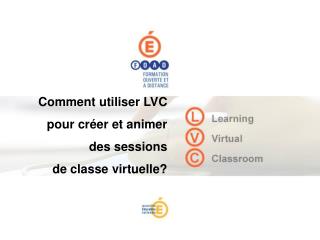 Comment utiliser LVC pour créer et animer des sessions de classe virtuelle?