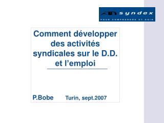 Comment développer des activités syndicales sur le D.D. et l’emploi P.Bobe	 Turin, sept.2007