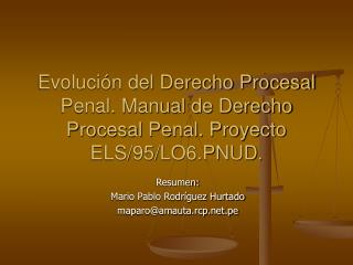 Evolución del Derecho Procesal Penal. Manual de Derecho Procesal Penal. Proyecto ELS/95/LO6.PNUD .