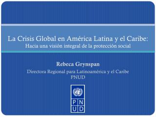 La Crisis Global en América Latina y el Caribe: Hacia una visión integral de la protección social